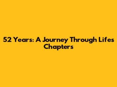 52 Years: A Journey Through Life's Chapters