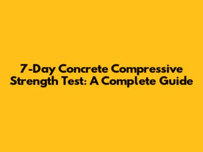 7-Day Concrete Compressive Strength Test: A Complete Guide