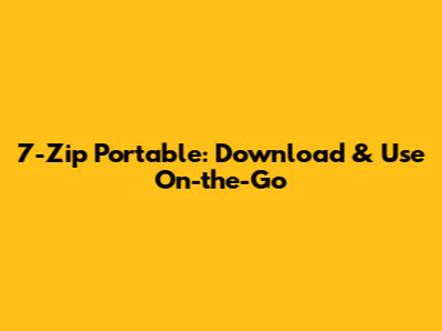 7-Zip Portable: Download & Use On-the-Go