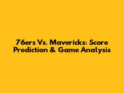 76ers Vs. Mavericks: Score Prediction & Game Analysis