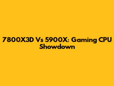 7800X3D Vs 5900X: Gaming CPU Showdown
