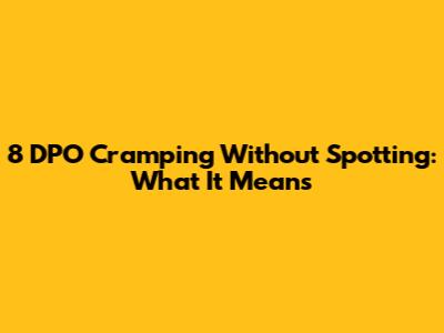 8 DPO Cramping Without Spotting: What It Means