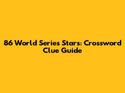 86 World Series Stars: Crossword Clue Guide