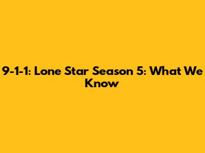 9-1-1: Lone Star Season 5: What We Know