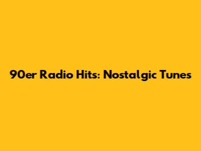 90er Radio Hits: Nostalgic Tunes