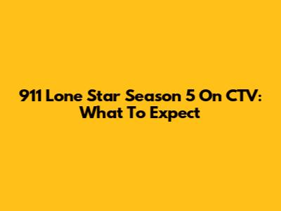 911 Lone Star Season 5 On CTV: What To Expect