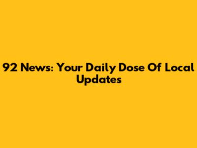 92 News: Your Daily Dose Of Local Updates