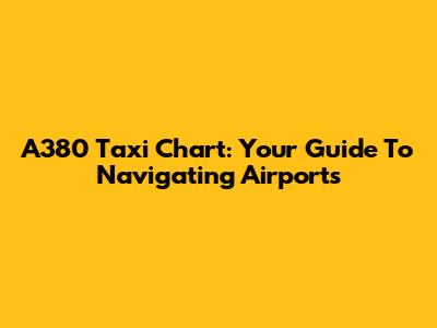 A380 Taxi Chart: Your Guide To Navigating Airports