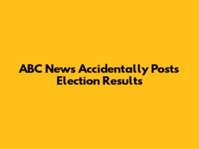 ABC News Accidentally Posts Election Results