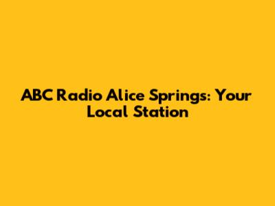 ABC Radio Alice Springs: Your Local Station