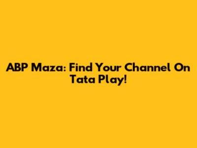 ABP Maza: Find Your Channel On Tata Play!