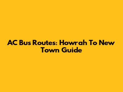 AC Bus Routes: Howrah To New Town Guide