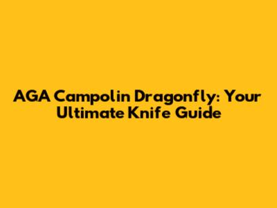 AGA Campolin Dragonfly: Your Ultimate Knife Guide