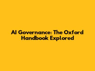 AI Governance: The Oxford Handbook Explored