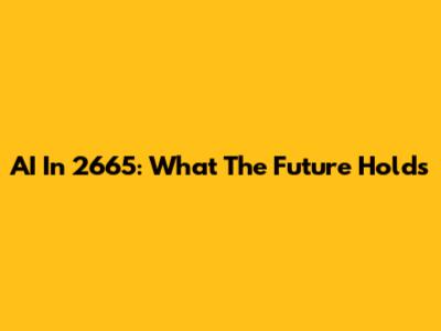 AI In 2665: What The Future Holds