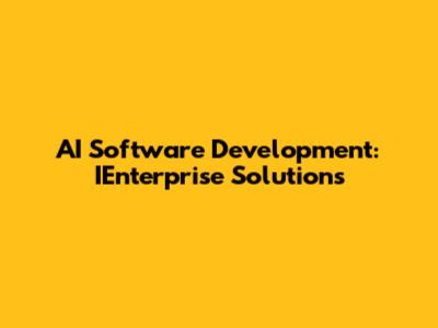 AI Software Development: IEnterprise Solutions