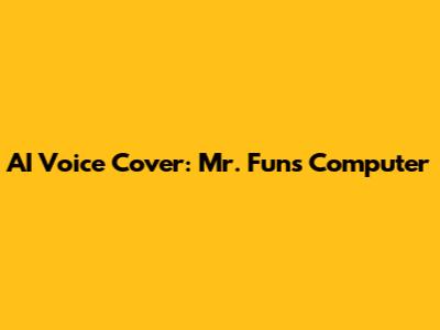 AI Voice Cover: Mr. Fun's Computer