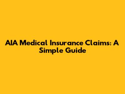 AIA Medical Insurance Claims: A Simple Guide