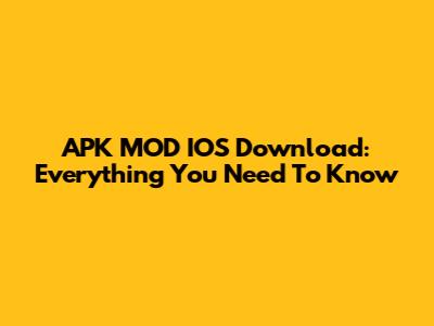 APK MOD IOS Download: Everything You Need To Know