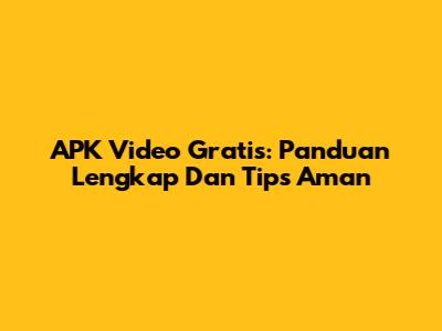 APK Video Gratis: Panduan Lengkap Dan Tips Aman