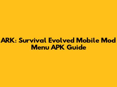 ARK: Survival Evolved Mobile Mod Menu APK Guide