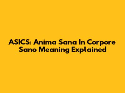 ASICS: Anima Sana In Corpore Sano Meaning Explained