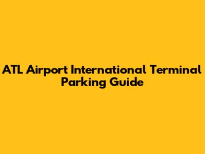 ATL Airport International Terminal Parking Guide