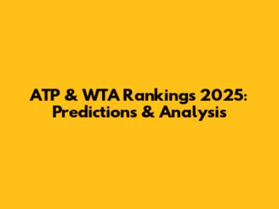 ATP & WTA Rankings 2025: Predictions & Analysis