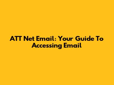 ATT Net Email: Your Guide To Accessing Email