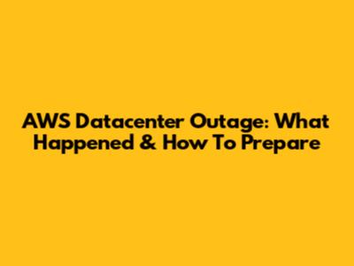 AWS Datacenter Outage: What Happened & How To Prepare