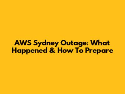 AWS Sydney Outage: What Happened & How To Prepare