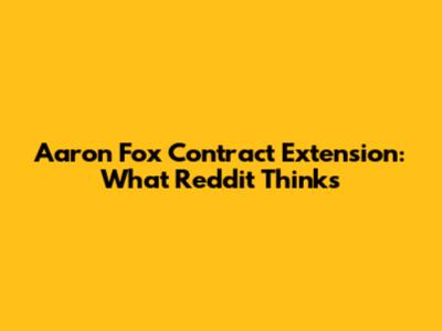 Aaron Fox Contract Extension: What Reddit Thinks