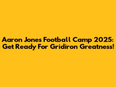 Aaron Jones Football Camp 2025: Get Ready For Gridiron Greatness!