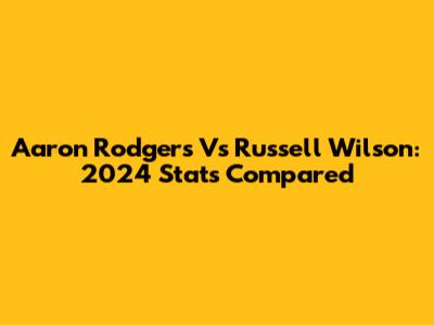 Aaron Rodgers Vs Russell Wilson: 2024 Stats Compared