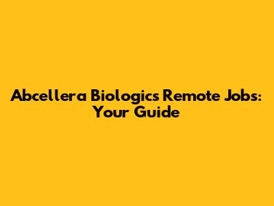 Abcellera Biologics Remote Jobs: Your Guide