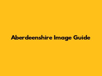Aberdeenshire Image Guide