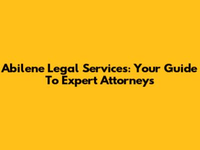 Abilene Legal Services: Your Guide To Expert Attorneys