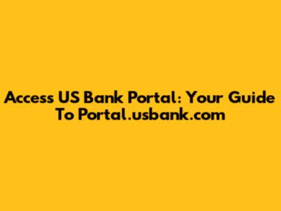 Access US Bank Portal: Your Guide To Portal.usbank.com