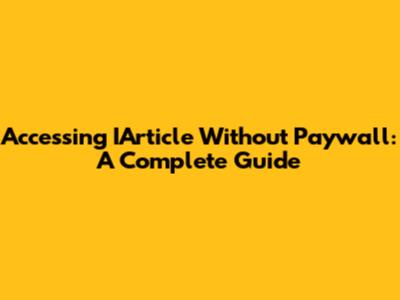 Accessing IArticle Without Paywall: A Complete Guide