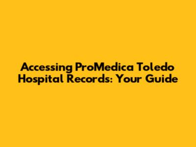 Accessing ProMedica Toledo Hospital Records: Your Guide