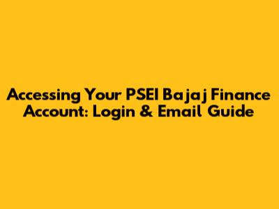 Accessing Your PSEI Bajaj Finance Account: Login & Email Guide