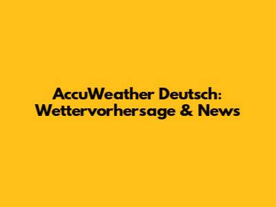 AccuWeather Deutsch: Wettervorhersage & News