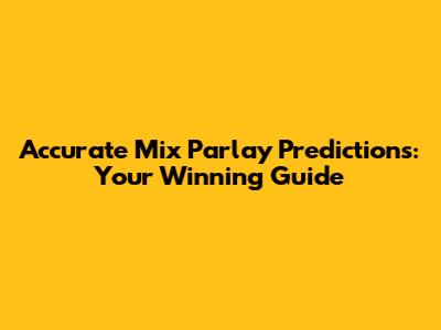 Accurate Mix Parlay Predictions: Your Winning Guide
