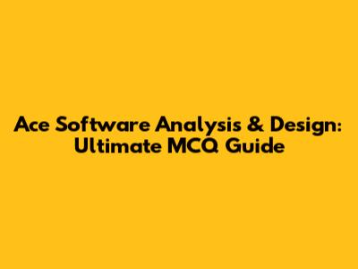 Ace Software Analysis & Design: Ultimate MCQ Guide