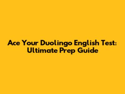 Ace Your Duolingo English Test: Ultimate Prep Guide