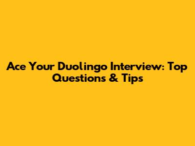 Ace Your Duolingo Interview: Top Questions & Tips