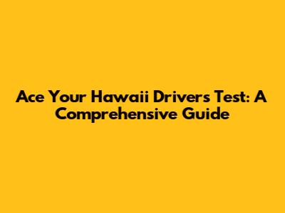 Ace Your Hawaii Driver's Test: A Comprehensive Guide