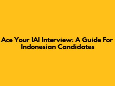 Ace Your IAI Interview: A Guide For Indonesian Candidates