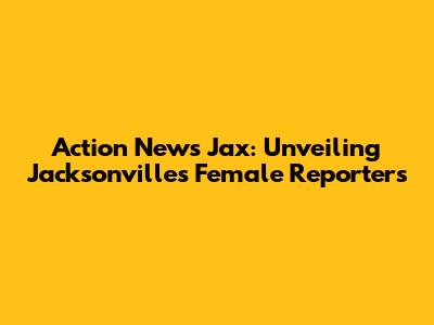 Action News Jax: Unveiling Jacksonville's Female Reporters