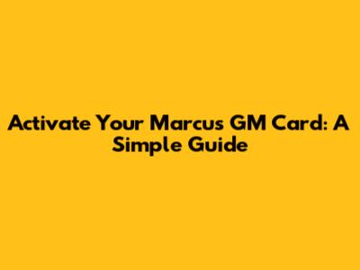 Activate Your Marcus GM Card: A Simple Guide